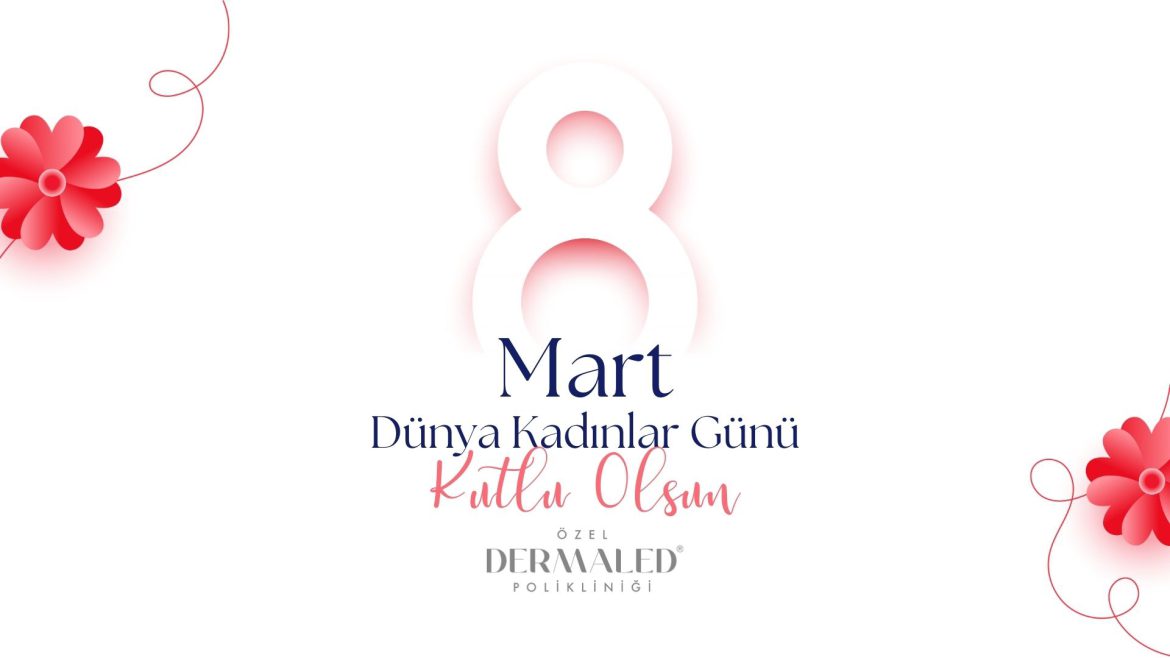 Dermaled 8 mart dünya kadınlar günü